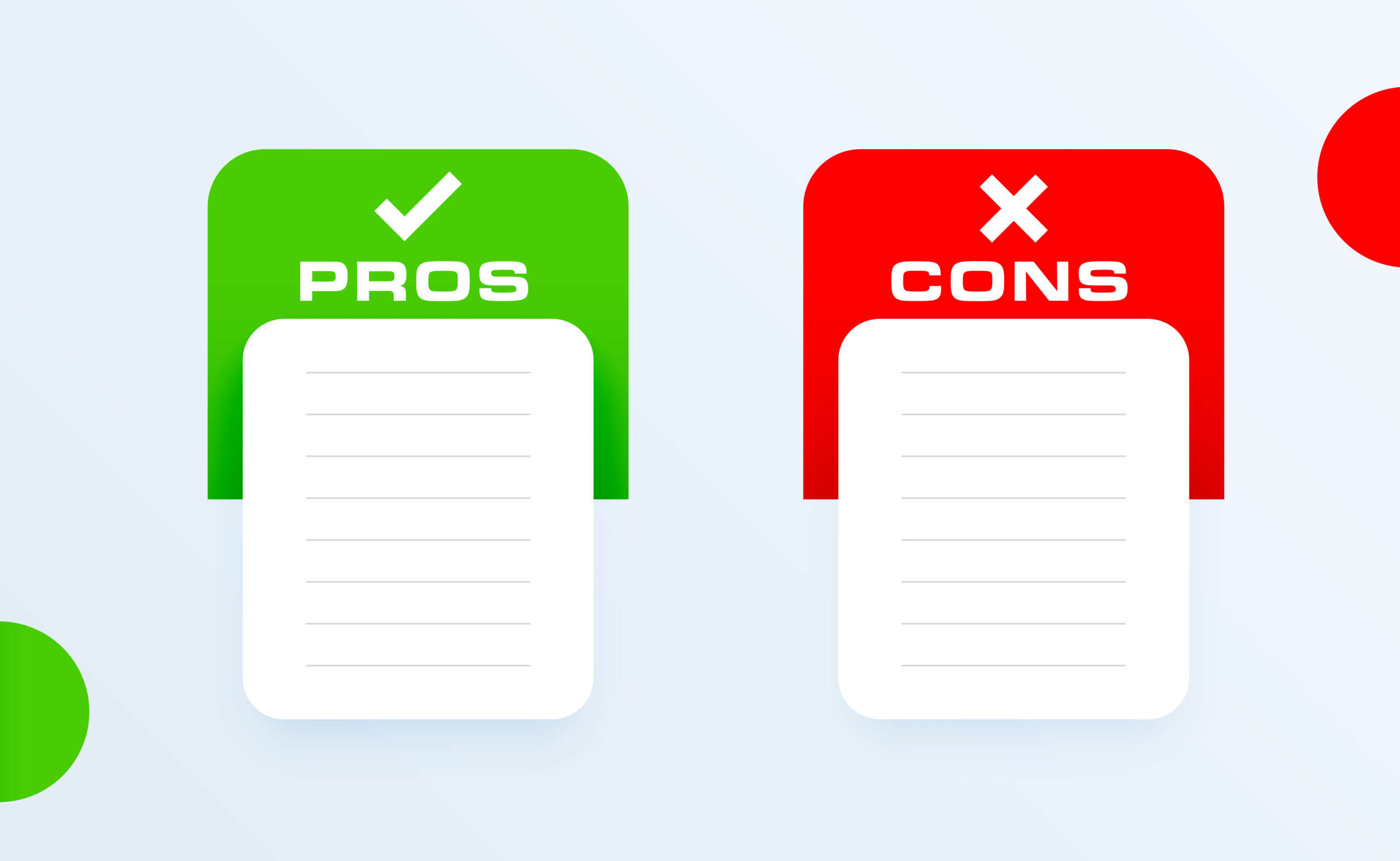 A comparison chart with two sections labeled "PROS" and "CONS." The "PROS" section is in a green box with a checkmark at the top, and the "CONS" section is in a red box with a cross at the top. Each section contains a white note with lines, likely for listing points. The background is light blue with a partial green circle in the lower left corner and a partial red circle in the upper right corner